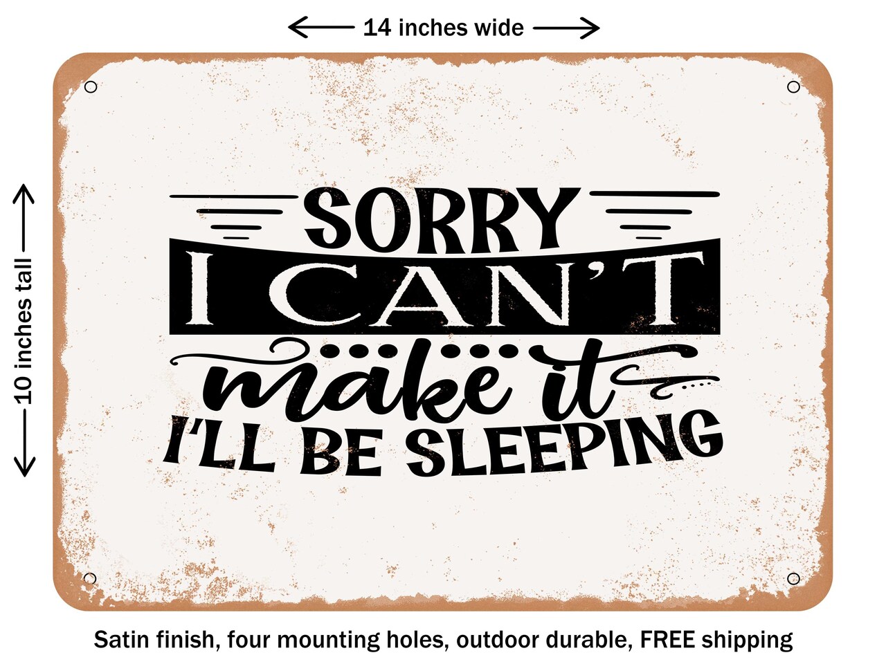 DECORATIVE METAL SIGN - Sorry I Cant Make It Ill Be Sleeping - Vintage Rusty Look
